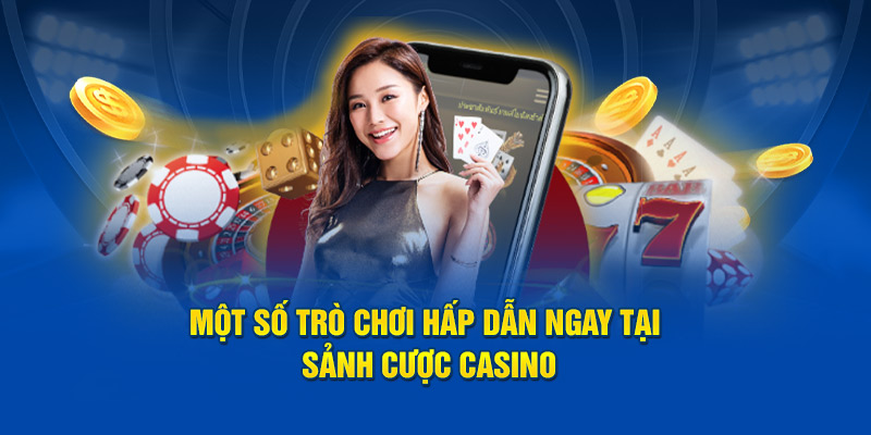 Một số trò chơi hấp dẫn ngay tại sảnh cược casino